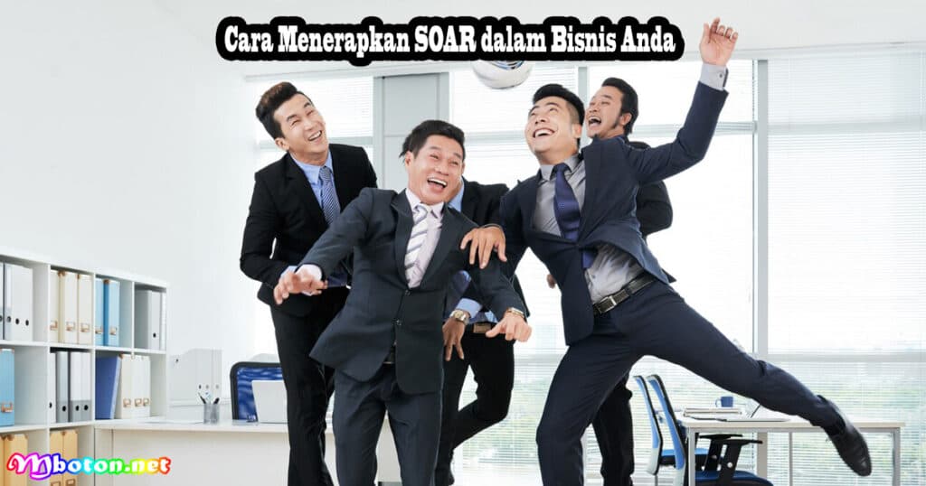 Keuntungan Menggunakan Analisis SOAR dalam Penyusunan Strategi Bisnis 3 Cara Menerapkan SOAR dalam Bisnis Anda