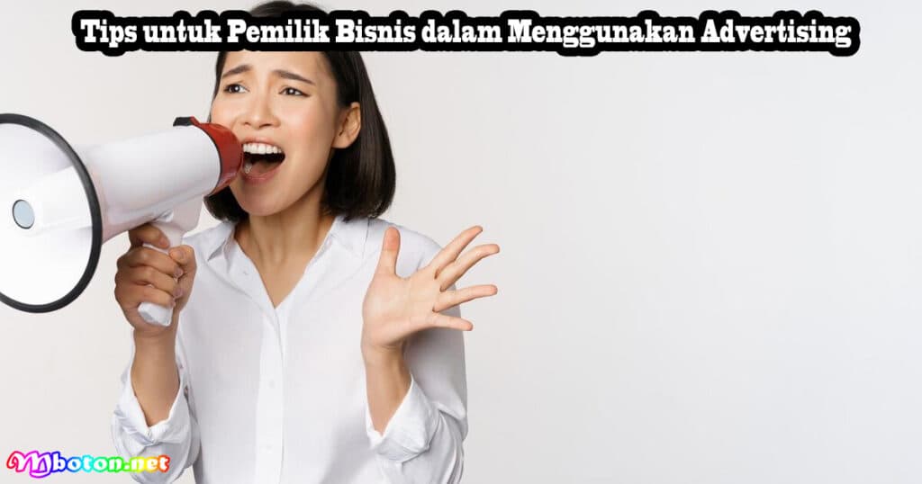 Mengenal Advertising: Pengertian, Manfaat, dan Jenis Pemilik Bisnis 3 Tips untuk Pemilik Bisnis dalam Menggunakan Advertising