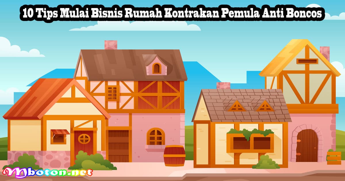 10 Tips Mulai Bisnis Rumah Kontrakan Pemula Anti Boncos 7 10 Tips Mulai Bisnis Rumah Kontrakan Pemula Anti Boncos