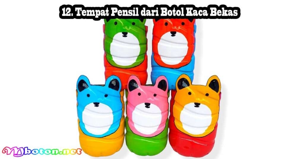 15 Ide Kreatif Tempat Pensil Dari Kain Flanel Estetik 12 12. Tempat Pensil dari Botol Kaca Bekas