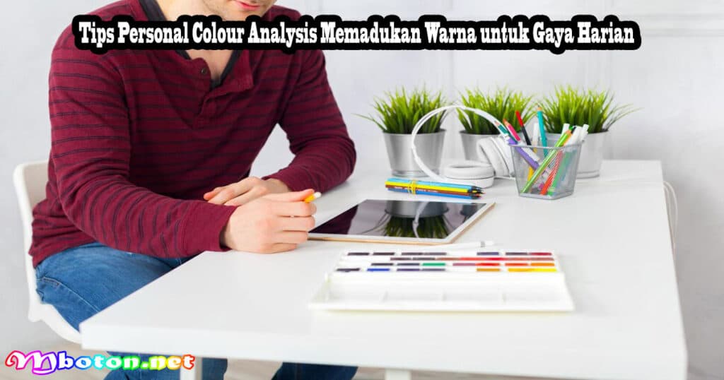 Personal Colour Analysis: Maksimalkan Trenmu Sendiri 3 Tips Personal Colour Analysis Memadukan Warna untuk Gaya Harian