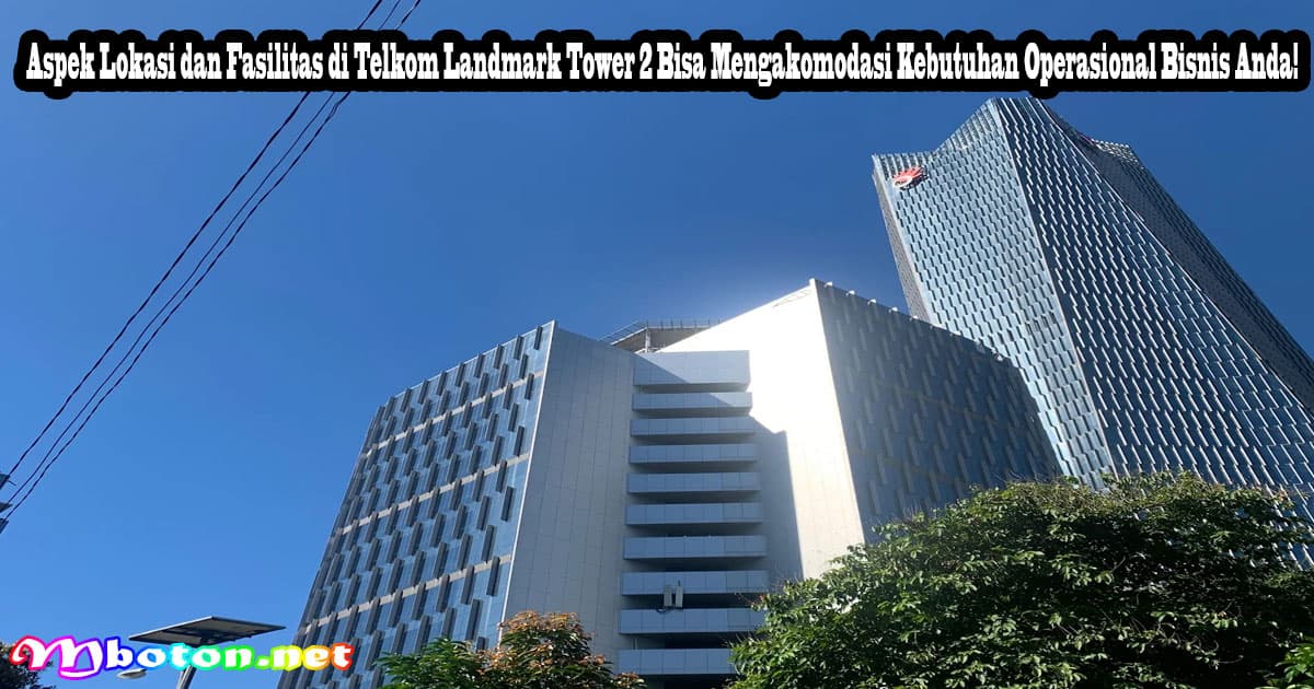 Aspek Lokasi dan Fasilitas di Telkom Landmark Tower 2 Bisa Mengakomodasi Kebutuhan Operasional Bisnis Anda! 1 Aspek Lokasi dan Fasilitas di Telkom Landmark Tower 2 Bisa Mengakomodasi Kebutuhan Operasional Bisnis Anda!