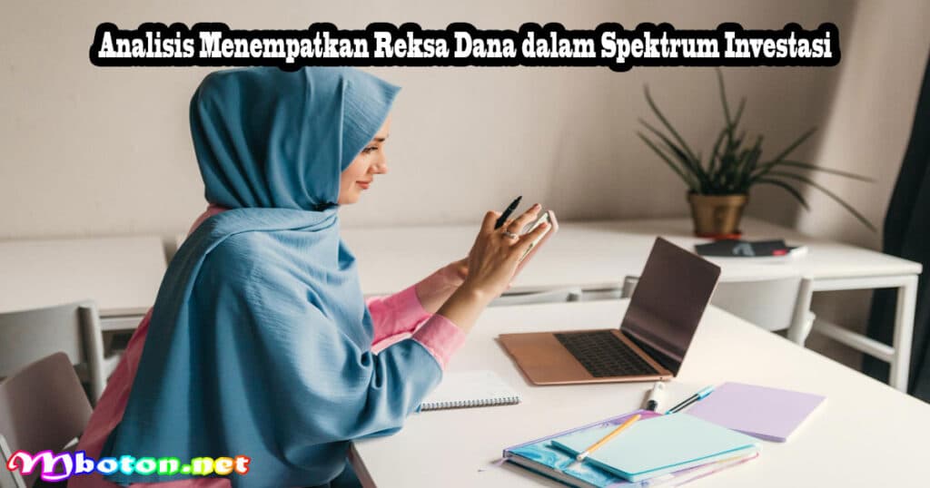 Analisis Mendalam Reksadana: Panduan Komprehensif untuk Investor Indonesia 3 Analisis Menempatkan Reksa Dana dalam Spektrum Investasi