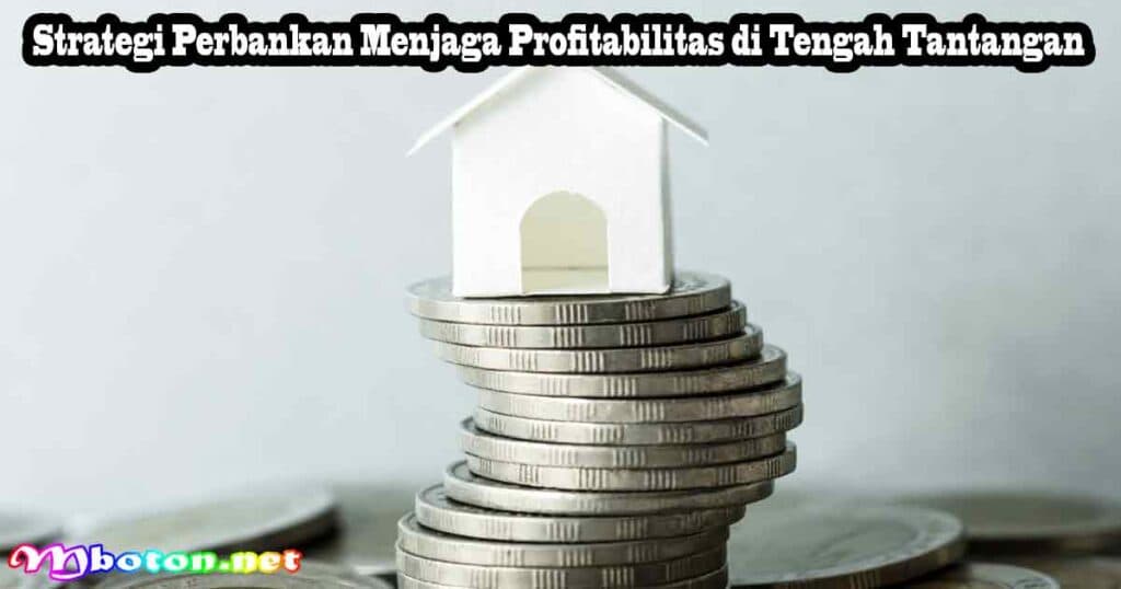 OJK Kinerja Perbankan 2025 Aman Walau Kredit Melambat 3 Strategi Perbankan Menjaga Profitabilitas di Tengah Tantangan
