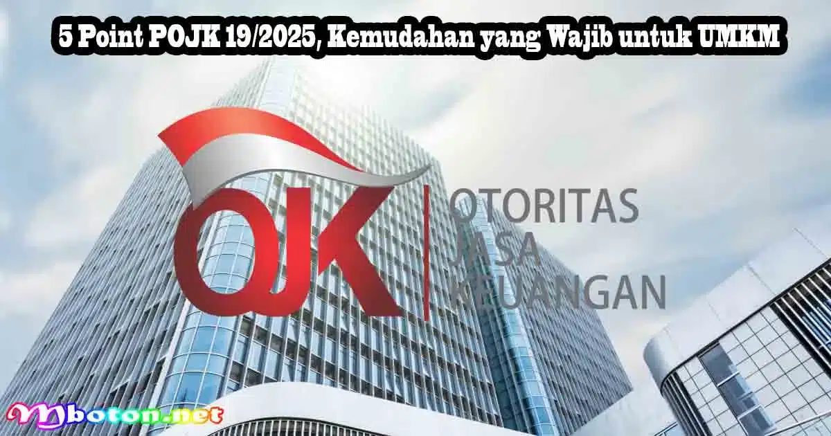 Era Baru Pembiayaan UMKM: Aturan Baru POJK 19/2025 1 5 Point POJK 19/2025, Kemudahan yang Wajib untuk UMKM
