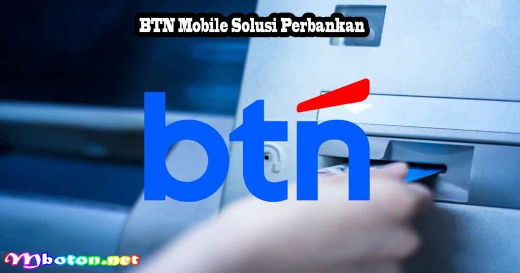 BTN Alihkan Operasional Cabang Imbas Demo, Ini Daftarnya 3 BTN Mobile Solusi Perbankan