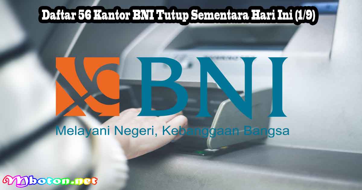 Daftar 56 Kantor BNI Tutup Sementara Hari Ini (1/9) 9 Daftar 56 Kantor BNI Tutup Sementara Hari Ini (1/9)