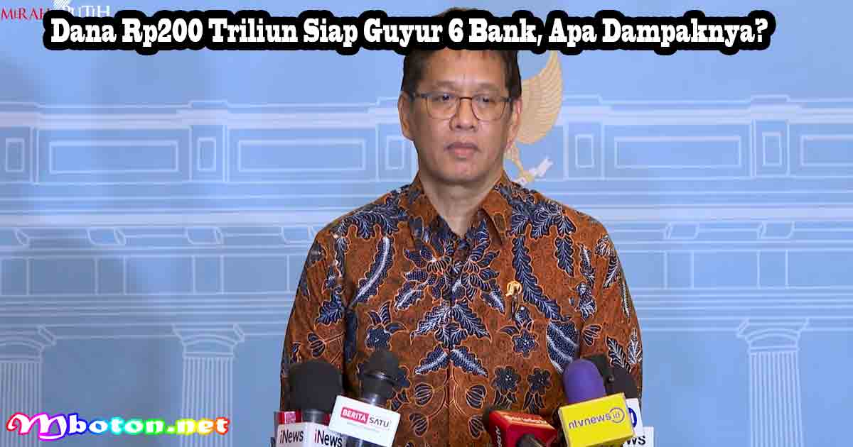 Dana Rp200 Triliun Siap Guyur 6 Bank, Apa Dampaknya? 5 Dana Rp200 Triliun Siap Guyur 6 Bank, Apa Dampaknya?