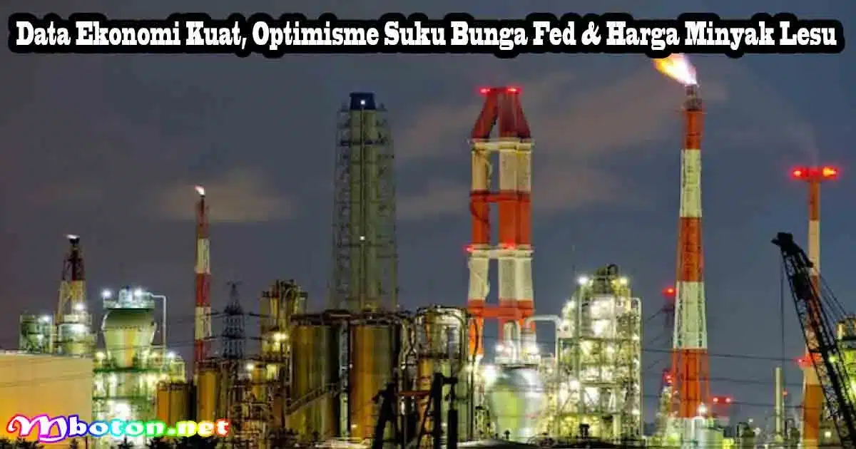 Data Ekonomi Kuat, Optimisme Suku Bunga Fed & Harga Minyak Lesu 3 Data Ekonomi Kuat, Optimisme Suku Bunga Fed & Harga Minyak Lesu