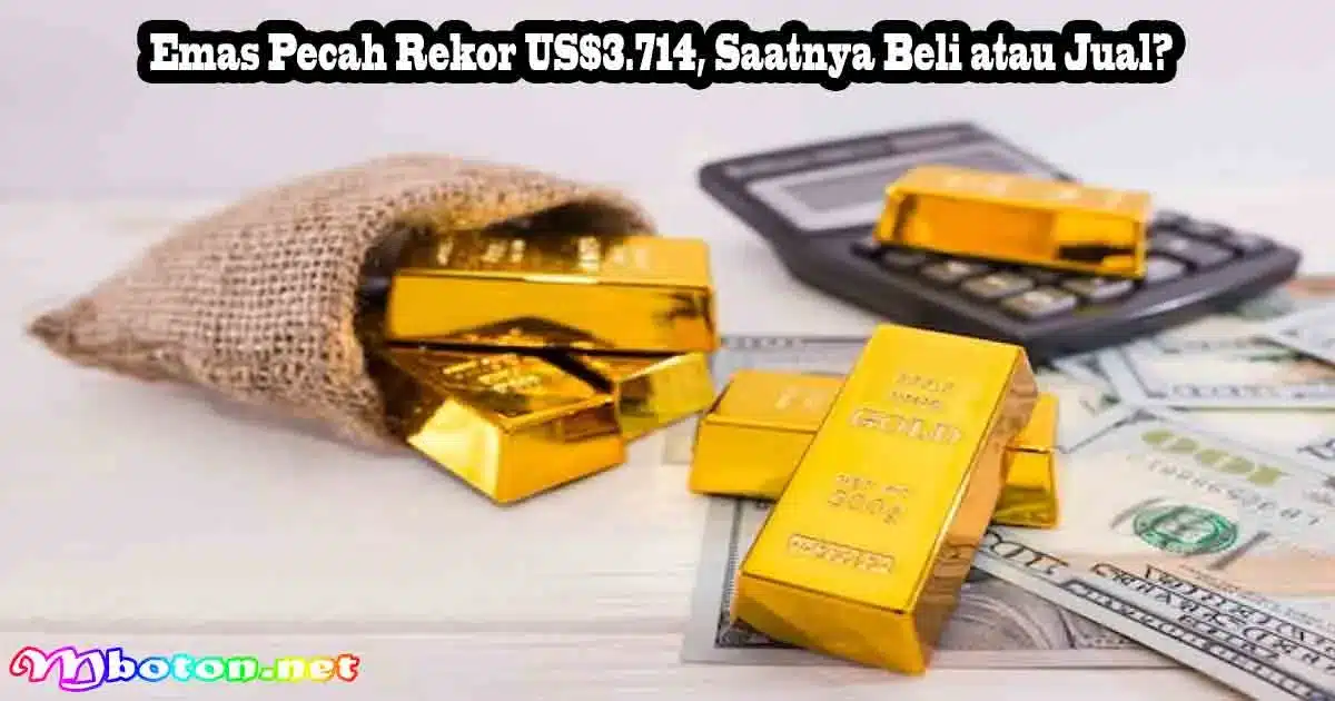 Emas Pecah Rekor US$3.714, Saatnya Beli atau Jual? 7 Emas Pecah Rekor US$3.714, Saatnya Beli atau Jual?