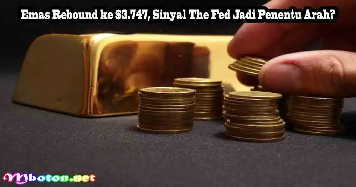 Emas Rebound ke $3.747, Sinyal The Fed Jadi Penentu Arah? 3 Emas Rebound ke $3.747, Sinyal The Fed Jadi Penentu Arah?