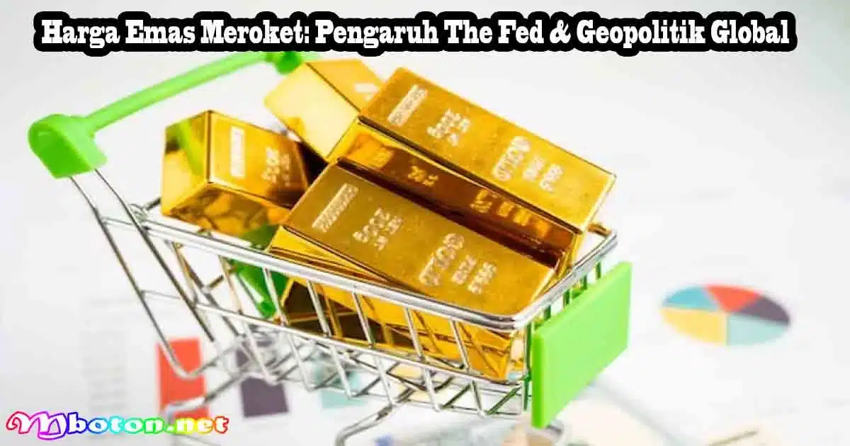Harga Emas Meroket: Pengaruh The Fed & Geopolitik Global 10 Harga Emas Meroket: Pengaruh The Fed & Geopolitik Global