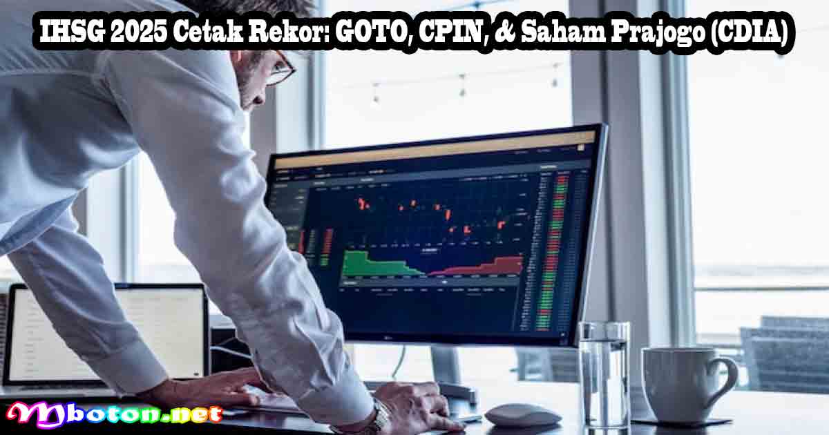 IHSG 2025 Cetak Rekor: GOTO, CPIN, & Saham Prajogo (CDIA) 2 IHSG 2025 Cetak Rekor: GOTO, CPIN, & Saham Prajogo (CDIA)
