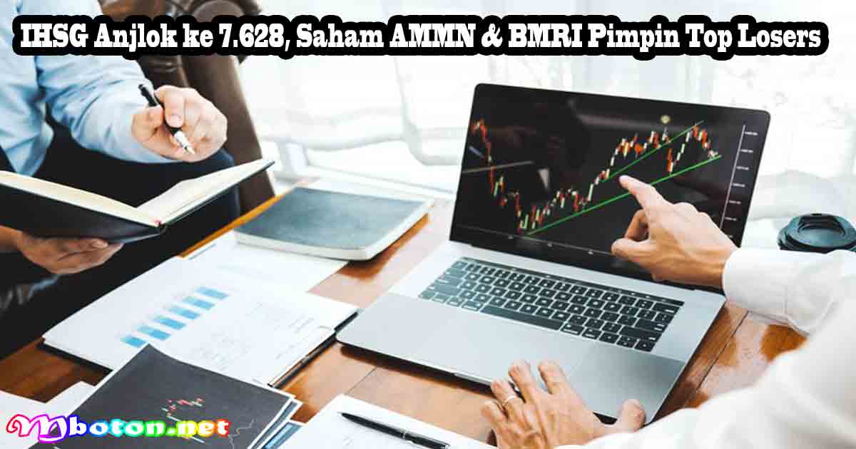 IHSG Anjlok ke 7.628, Saham AMMN & BMRI Pimpin Top Losers