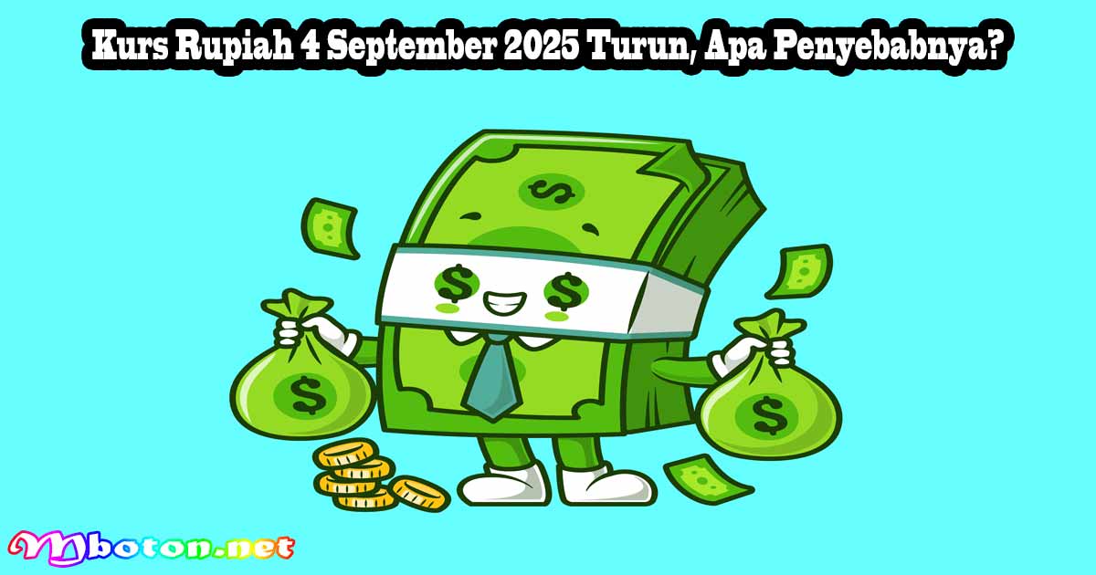 Kurs Rupiah 4 September 2025 Turun, Apa Penyebabnya? 8 Kurs Rupiah 4 September 2025 Turun, Apa Penyebabnya?