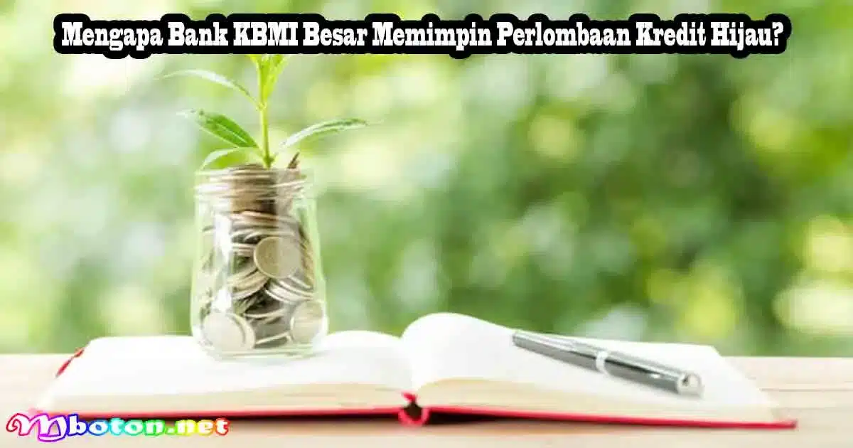 Kredit Hijau RI Melesat: Bank Jumbo Dominan & Tembus Ribuan Triliun 1 Mengapa Bank KBMI Besar Memimpin Perlombaan Kredit Hijau?