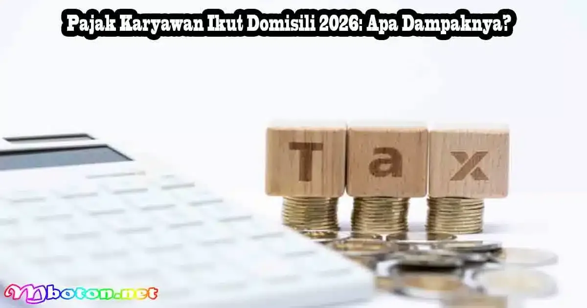 Pajak Karyawan Ikut Domisili 2026: Apa Dampaknya? 3 Pajak Karyawan Ikut Domisili 2026: Apa Dampaknya?