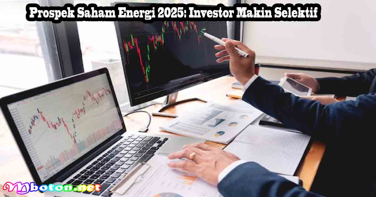 Prospek Saham Energi 2025: Investor Makin Selektif 6 Prospek Saham Energi 2025: Investor Makin Selektif