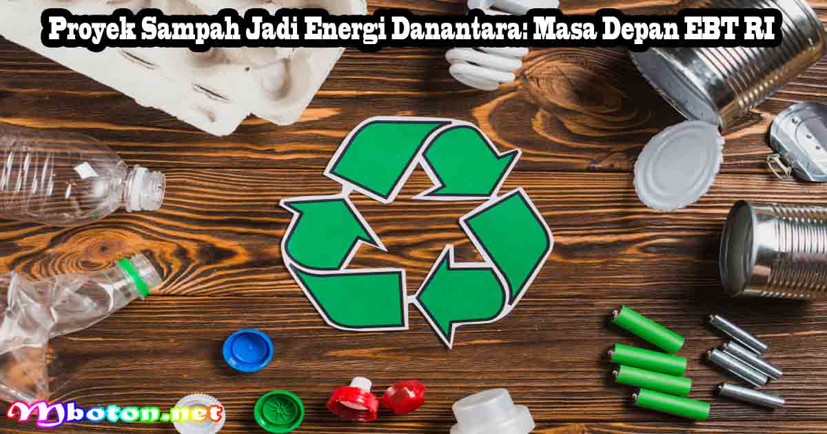 Proyek Sampah Jadi Energi Danantara: Masa Depan EBT RI 6 Proyek Sampah Jadi Energi Danantara: Masa Depan EBT RI