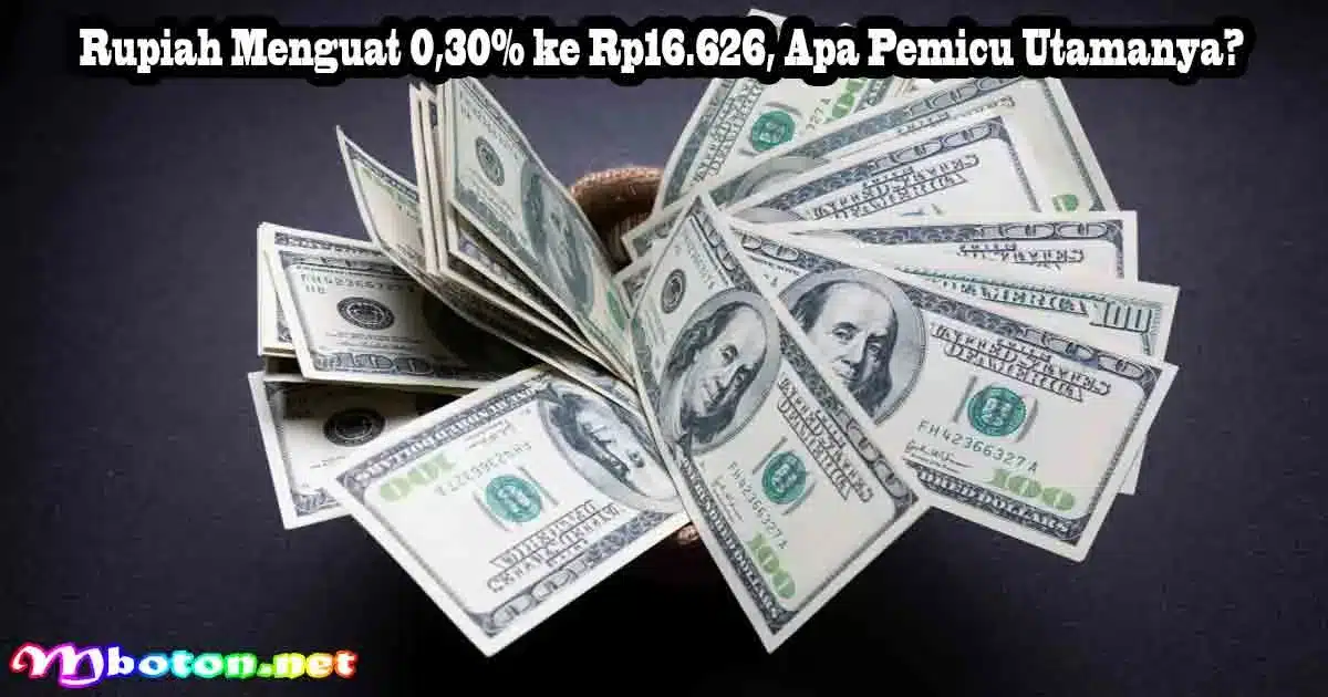Rupiah Menguat 0,30% ke Rp16.626, Apa Pemicu Utamanya? 5 Rupiah Menguat 0,30% ke Rp16.626, Apa Pemicu Utamanya?