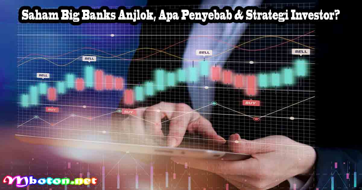 Saham Big Banks Anjlok, Apa Penyebab & Strategi Investor? 5 Saham Big Banks Anjlok, Apa Penyebab & Strategi Investor?