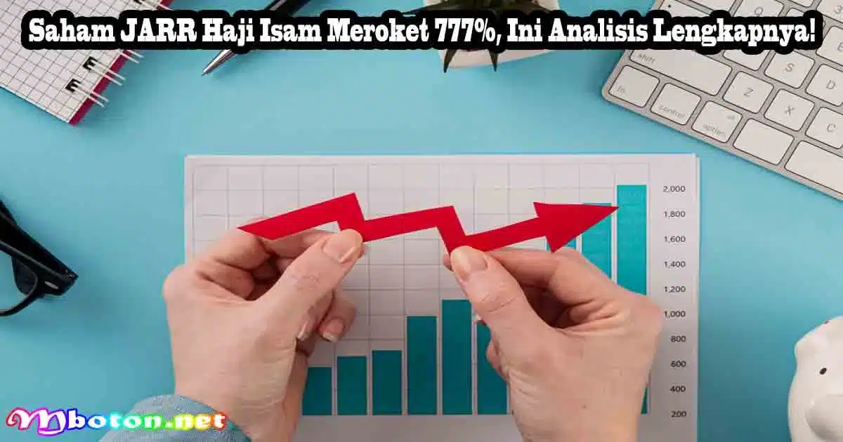 Saham JARR Haji Isam Meroket 777%, Ini Analisis Lengkapnya! 10 Saham JARR Haji Isam Meroket 777%, Ini Analisis Lengkapnya!