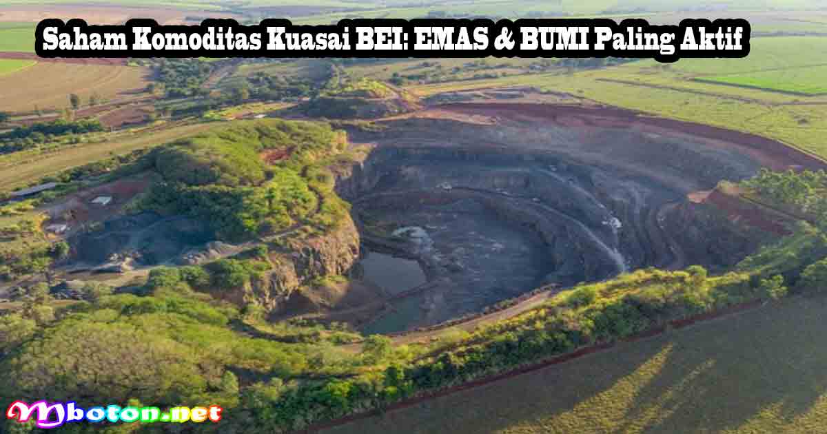 Saham Komoditas Kuasai BEI: EMAS dan BUMI Paling Aktif 5 Saham Komoditas Kuasai BEI: EMAS dan BUMI Paling Aktif