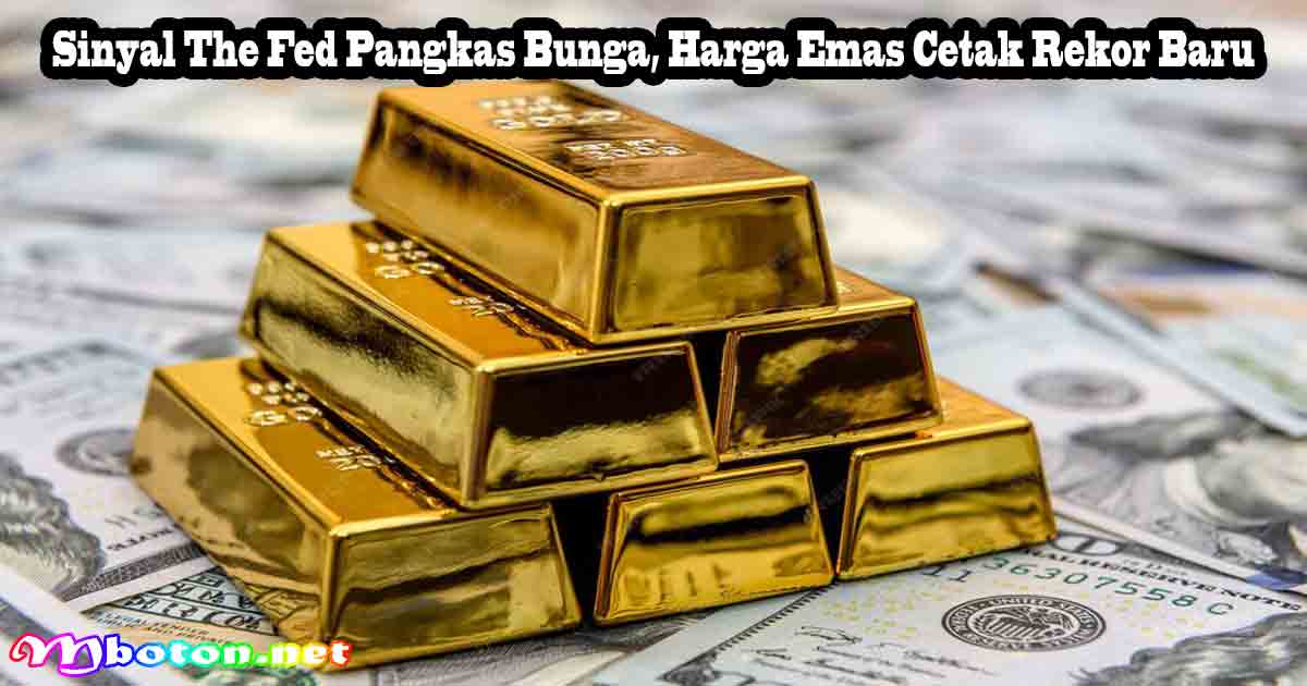 Sinyal The Fed Pangkas Bunga, Harga Emas Cetak Rekor Baru 8 Sinyal The Fed Pangkas Bunga, Harga Emas Cetak Rekor Baru