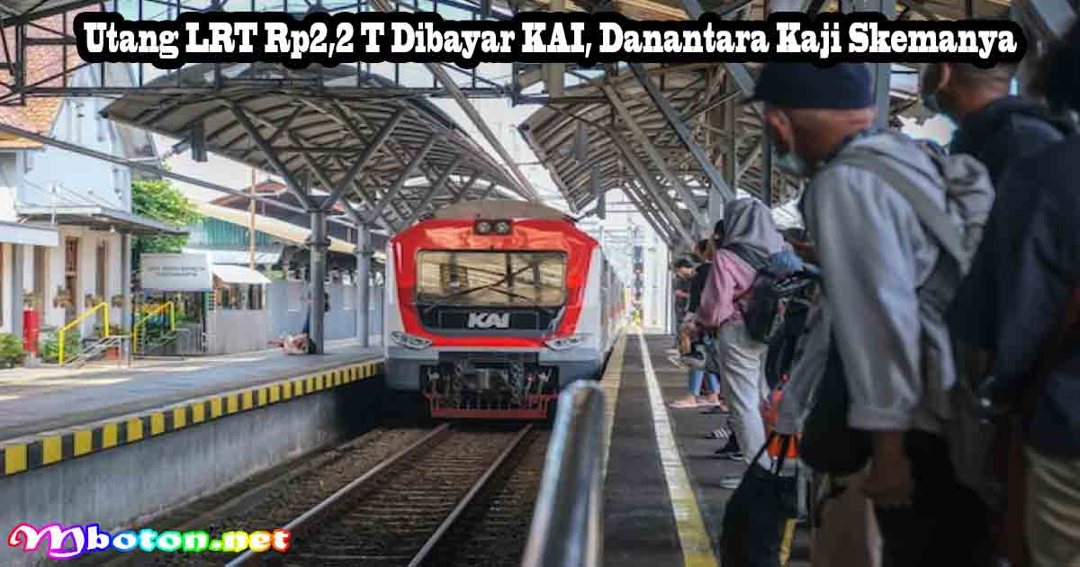 Utang LRT Rp2,2 T Dibayar KAI, Danantara Kaji Skemanya 5 Utang LRT Rp2,2 T Dibayar KAI, Danantara Kaji Skemanya