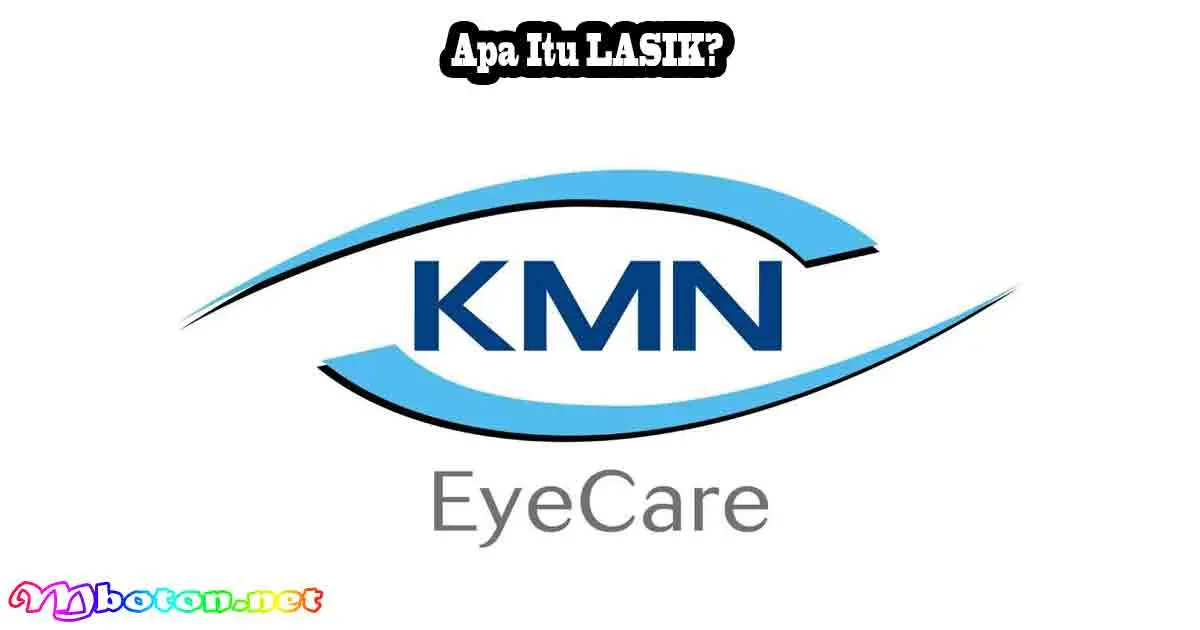 Biaya LASIK: Rincian & Proses Aman di KMN EyeCare 1 Apa Itu LASIK