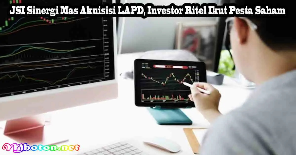 JSI Sinergi Mas Akuisisi LAPD, Investor Ritel Ikut Pesta Saham