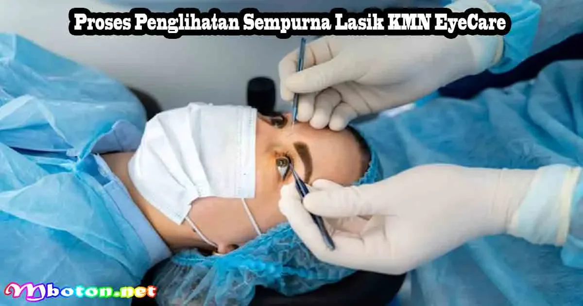 Biaya LASIK: Rincian & Proses Aman di KMN EyeCare 2 Proses Penglihatan Sempurna Lasik KMN EyeCare