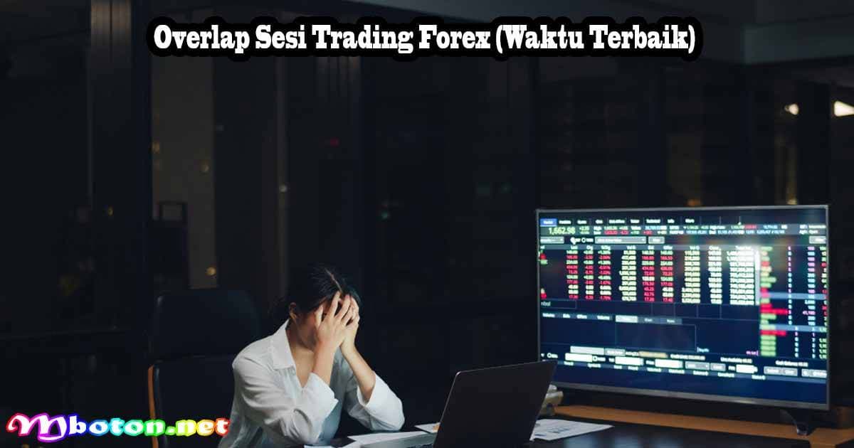 Jam Trading Forex: Buka dan Tutup Pasar Global 1 Overlap Sesi Trading Forex (Waktu Terbaik)