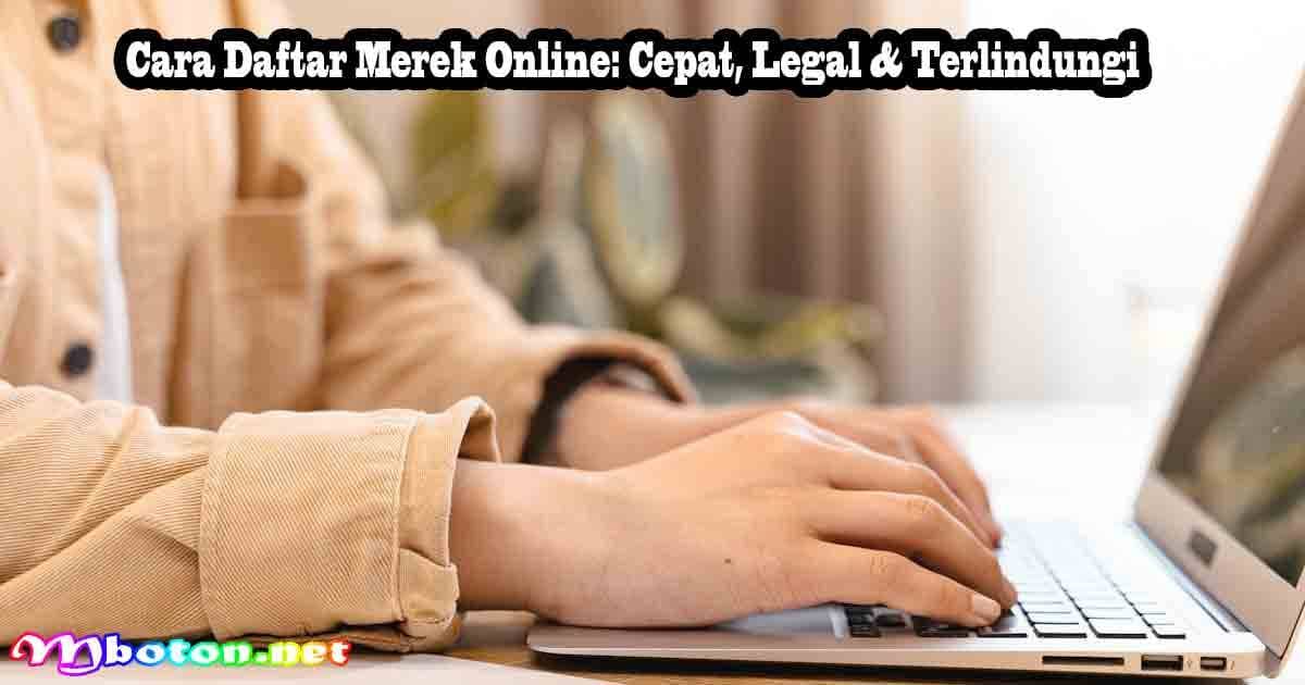 Cara Daftar Merek Online: Cepat, Legal & Terlindungi