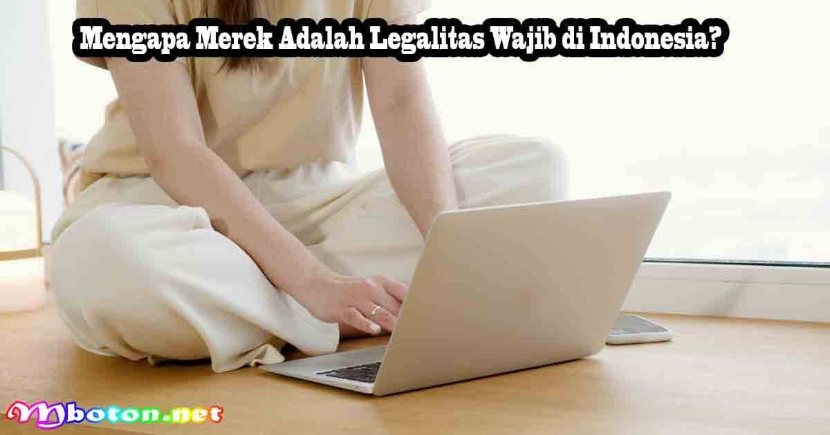 Mengapa Merek Adalah Legalitas Wajib di Indonesia?