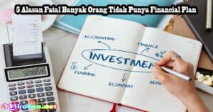 5 Alasan Fatal Banyak Orang Tidak Punya Financial Plan
