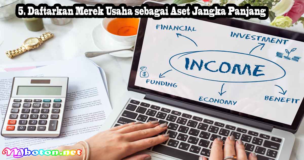 9 Cara Jitu Mengatur Keuangan Bisnis Agar Semakin Maju 1 Daftarkan Merek Usaha sebagai Aset Jangka Panjang