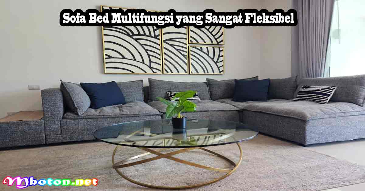 10 Pilihan Sofa Santai Empuk dan Nyaman Ideal 2 Sofa Bed Multifungsi yang Sangat Fleksibel