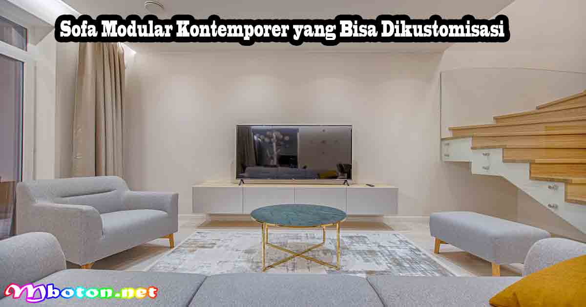 10 Pilihan Sofa Santai Empuk dan Nyaman Ideal 4 Sofa Modular Kontemporer yang Bisa Dikustomisasi
