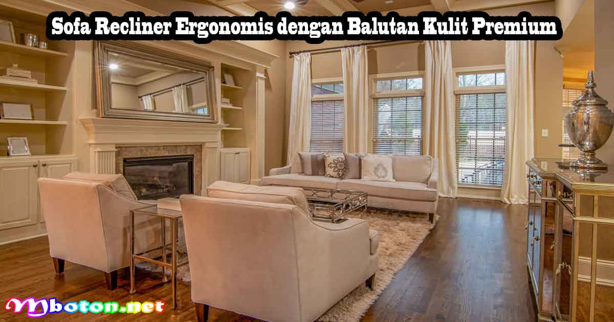 10 Pilihan Sofa Santai Empuk dan Nyaman Ideal 1 Sofa Recliner Ergonomis dengan Balutan Kulit Premium