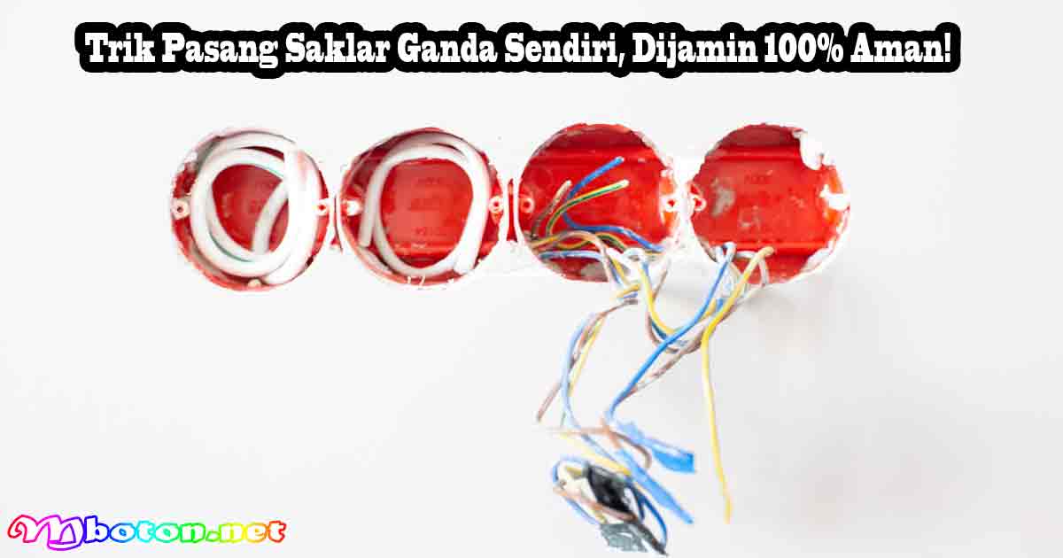 Trik Pasang Saklar Ganda Sendiri, Dijamin 100% Aman! 12 Trik Pasang Saklar Ganda Sendiri, Dijamin 100% Aman!