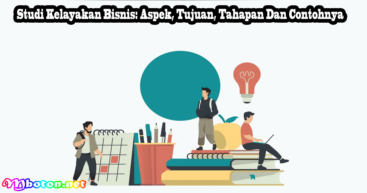 Studi Kelayakan Bisnis: Aspek, Tujuan, Tahapan Dan Contohnya 2 Studi Kelayakan Bisnis: Aspek, Tujuan, Tahapan Dan Contohnya