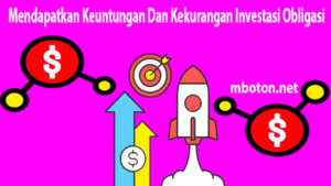 mendapatkan keuntungan berinvestasi lewat pasar obligasi Mendapatkan Keuntungan Dan Kekurangan Investasi Obligasi