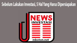 Sebelum Lakukan Investasi, 5 Hal Yang Harus Dipersiapakan 1 Sebelum Lakukan Investasi Investasi merupakan untuk mencari keuntungan dan meningkatkan manajemen ini merupakan kegiatan yang sangat positif untuk anda yang ingin belajar berinvestasi sejak dini. Sekarang anak – anak milenial sudah bisa mendapatkan penghasilan dengan cara apload video atau dengan cara lainnya.