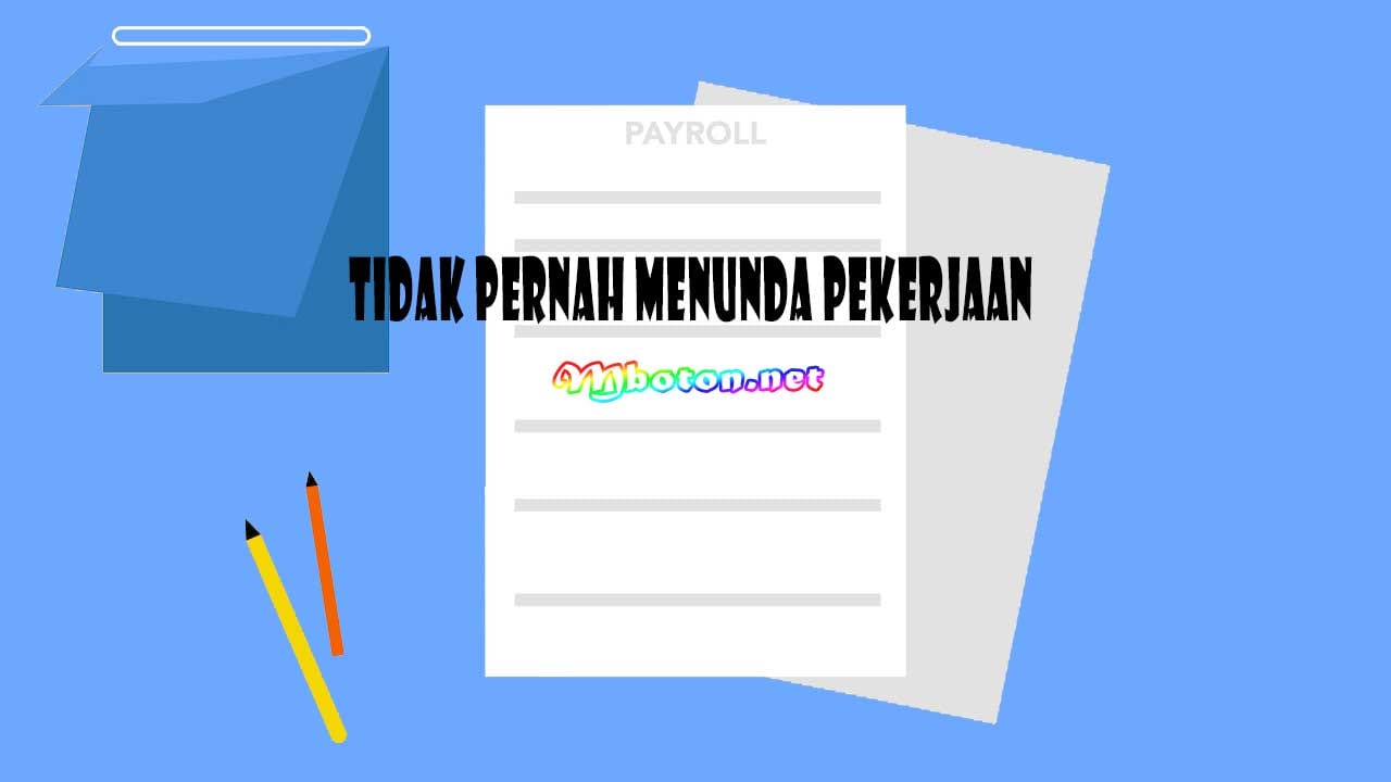 Tidak Pernah Menunda Pekerjaan Tidak Pernah Menunda Pekerjaan