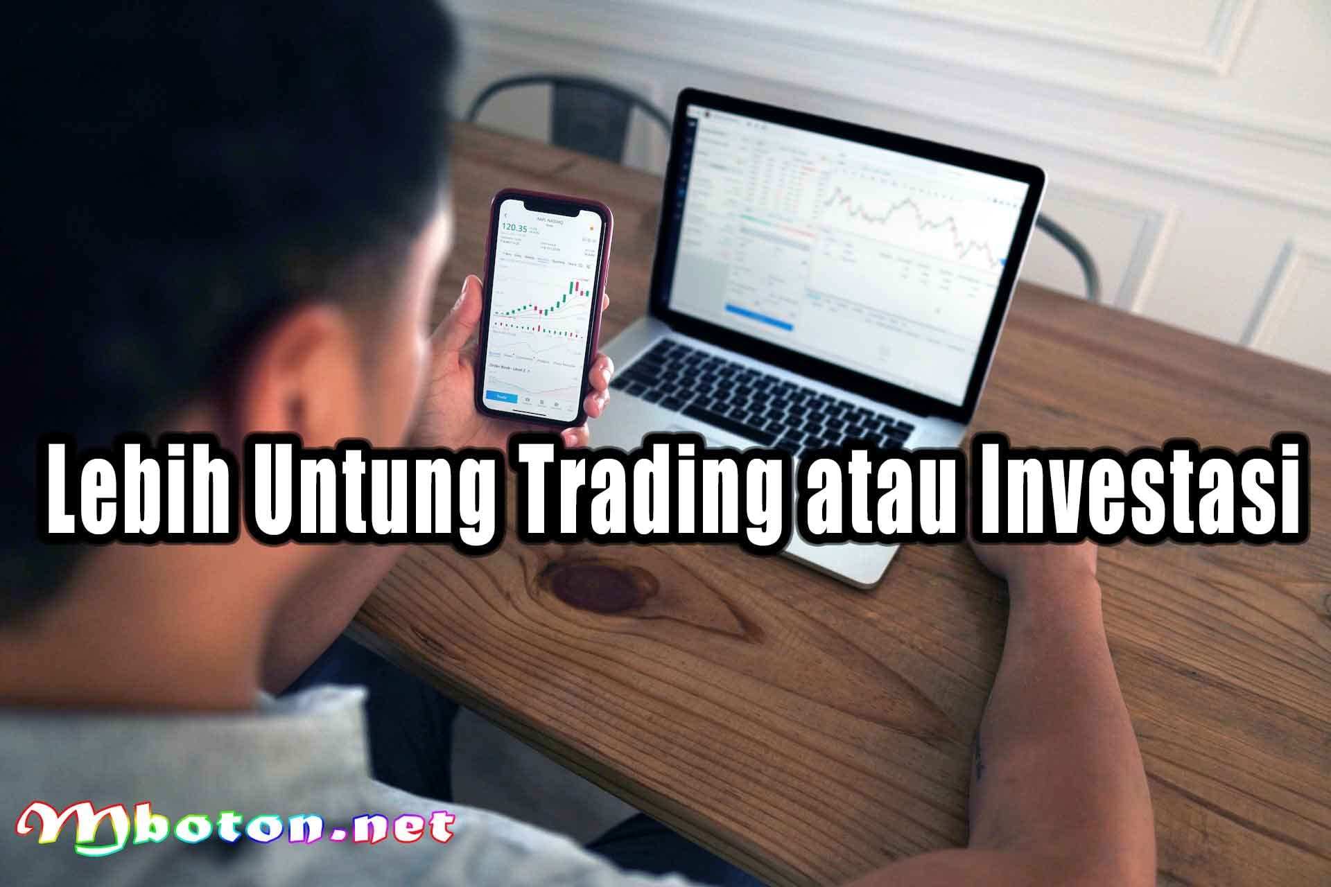 Lebih Untung Trading atau Investasi Lebih Untung Trading atau Investasi