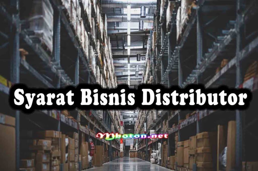 8 Jenis Bisnis Distributor Menjanjikan Raup Keuntungan Besar 1 Syarat Bisnis Distributor
