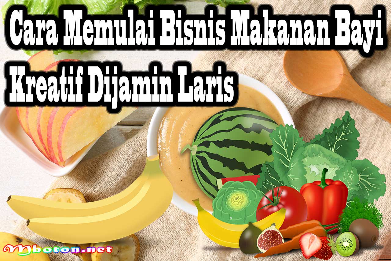 Cara Memulai Bisnis Makanan Bayi Kreatif Dijamin Laris