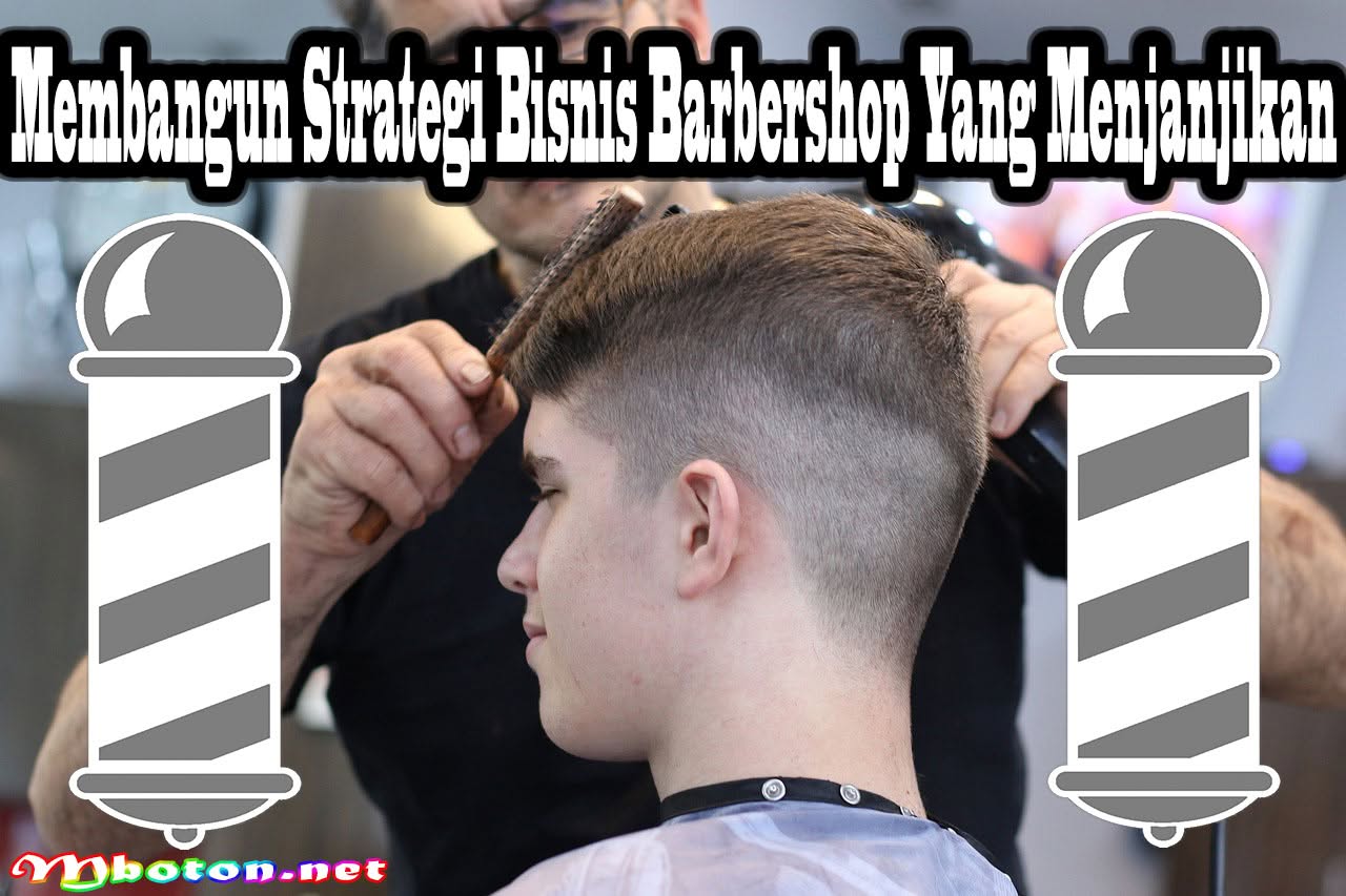Membangun Strategi Bisnis Barbershop Yang Menjanjikan 3 Membangun Strategi Bisnis Barbershop Yang Menjanjikan