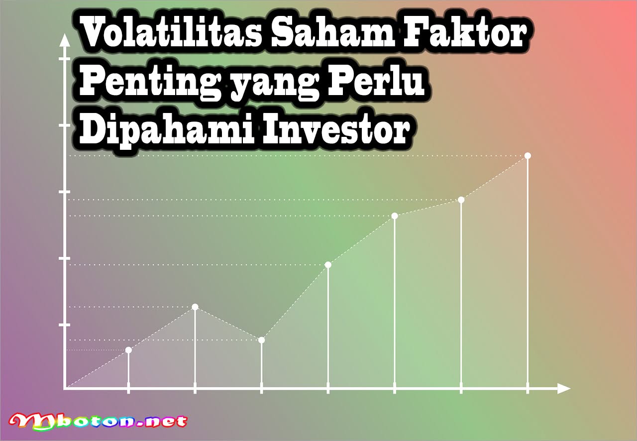 Volatilitas Saham Faktor Penting yang Perlu Dipahami Investor 4 Volatilitas Saham Faktor Penting yang Perlu Dipahami Investor